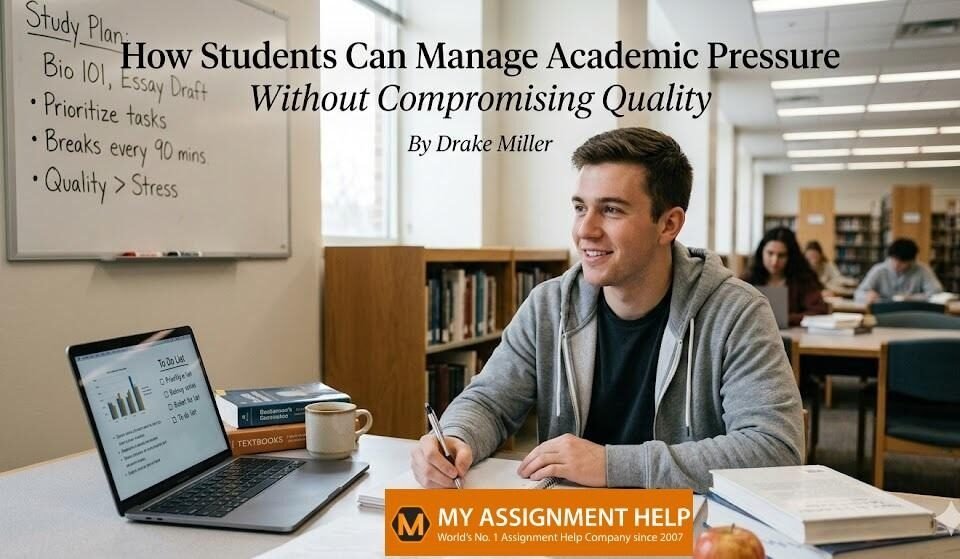How Students Can Manage Academic Pressure Without Compromising Quality